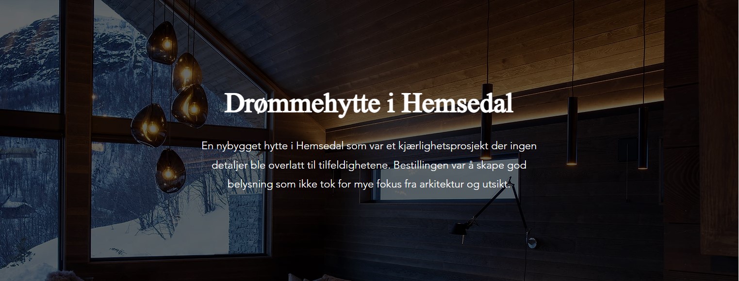 En nybygget hytte i Hemsedal som var et kjærlighetsprosjekt der ingen detaljer ble overlatt til tilfeldighetene. Bestillingen var å skape god belysning som ikke tok for mye fokus fra arkitektur og utsikt.